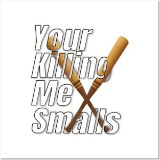 Your Killing Me Smalls Posters and Art